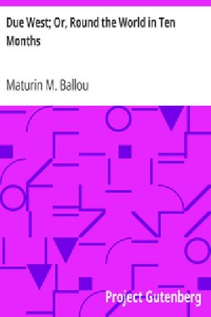 [Gutenberg 28222] • Due West; Or, Round the World in Ten Months